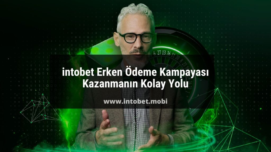 intobet Erken Ödeme Kampayası | Kazanmanın Kolay Yolu